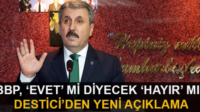 BBP lideri Mustafa Destici'den referandum açıklaması
