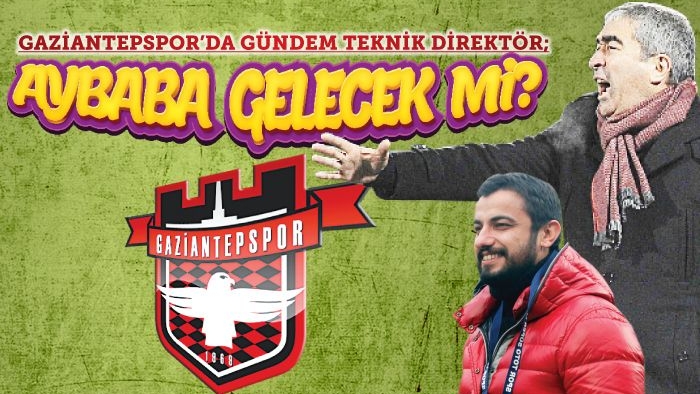 Gaziantepspor'da Samet Aybaba Dönemi mi Başlıyor