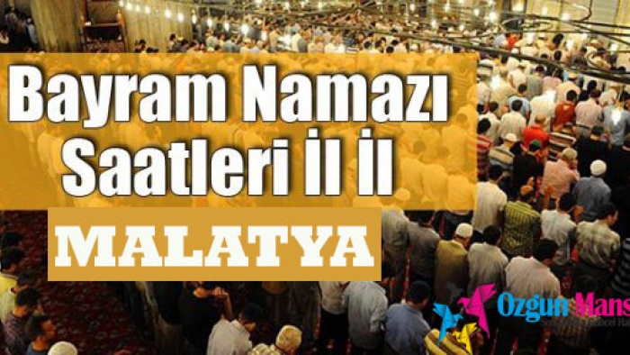 Malatya'da vatandaşlar bayram namazını saat kaçta kılmaya başlayacak?