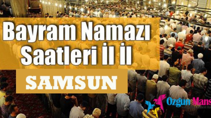 Samsun'da Ramazan Bayramı Saat Kaçta Kılınacak?