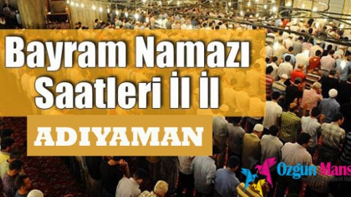 Adıyaman ilinde Ramazan Bayramı Namazı Saat Kaçta Başlayacak?