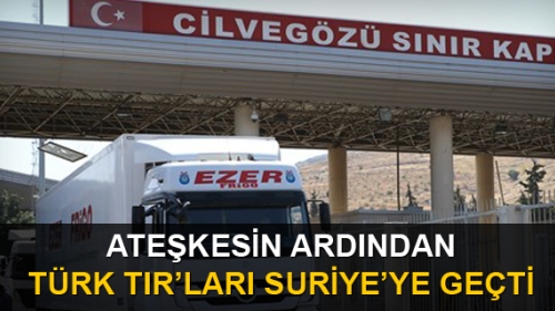 Ateşkesin ilanından sonra Türk tırları Suriye'ye geçti
