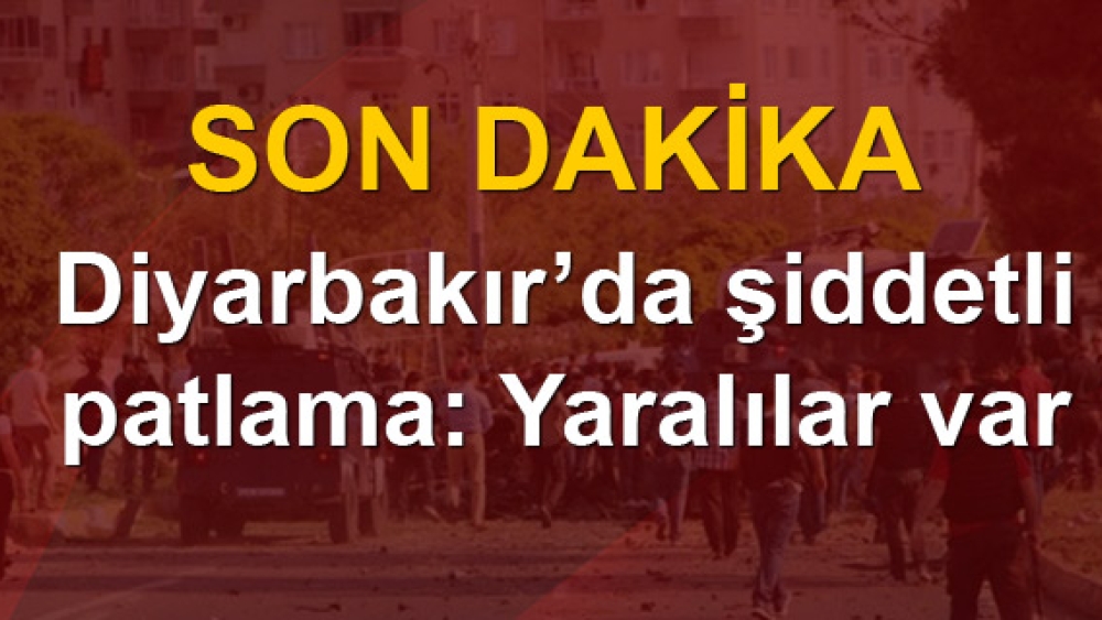Diyarbakır'da şiddetli patlama: Yaralılar var