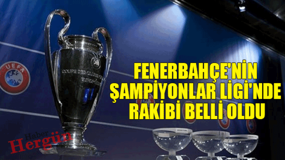 Fenerbahçe'nin Şampiyonlar Ligi'nde ki Rakibi Belli Oldu