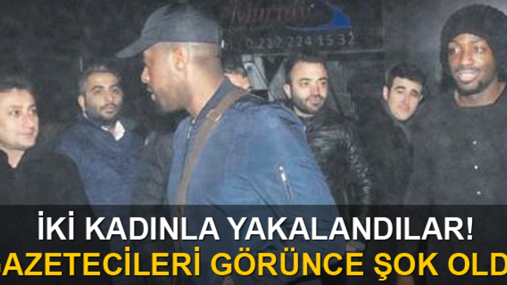 Galatasaray'ın iki futbolcusu iki kadınla alem yaparken yakalandı