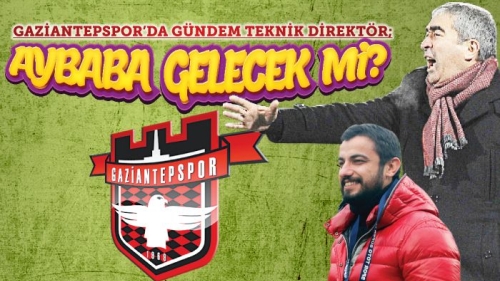 Gaziantepspor'da Samet Aybaba Dönemi mi Başlıyor