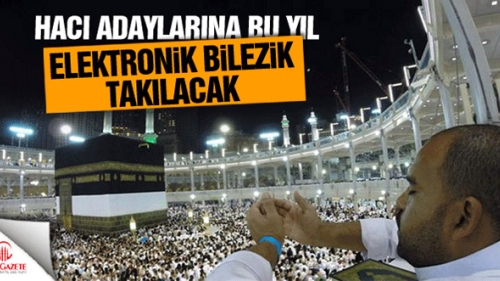 Hacı adaylarına bu yıl elektronik bilezik takılacak