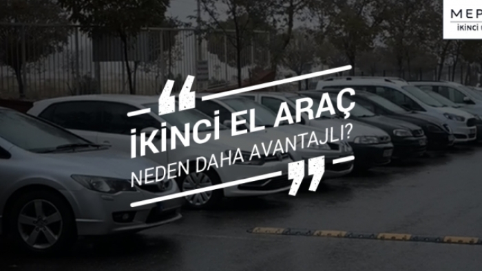 İkinci El Araç Almak Neden Daha Avantajlı?