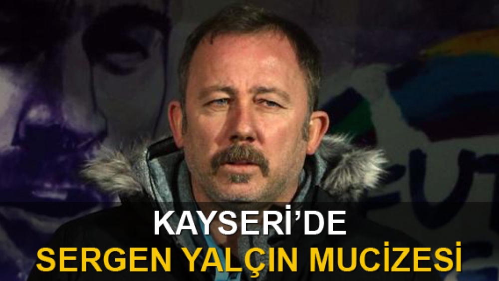 Kayseri'de Sergen Yalçın mucizesi!