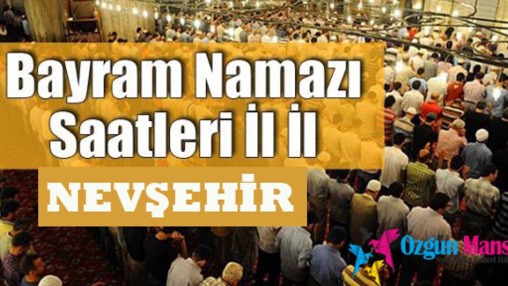 Nevşehir'de Ramazan Bayramı namazı saat kaçta kılınmaya başlayacak?