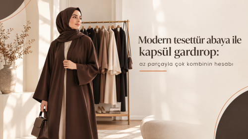 Modern tesettür abaya ile kapsül gardırop: az parçayla çok kombinin hesabı