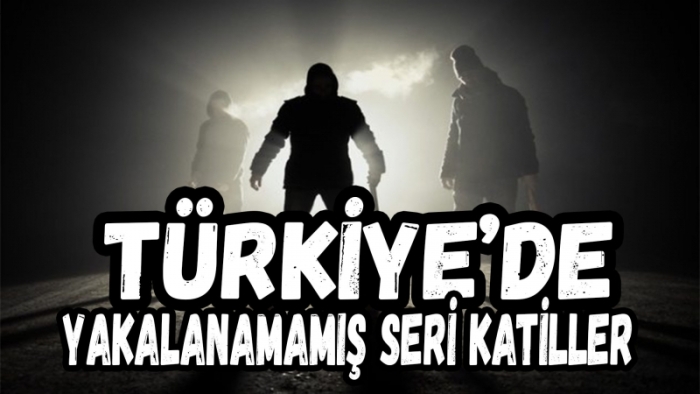 Türkiye'de Yakalanamamış Seri Katiller