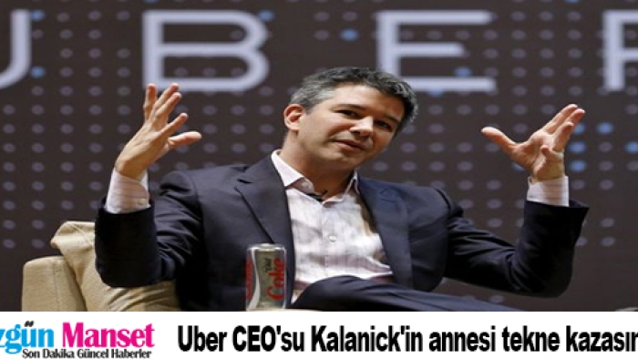 Uber CEO'su Kalanick'in annesi tekne kazasında öldü