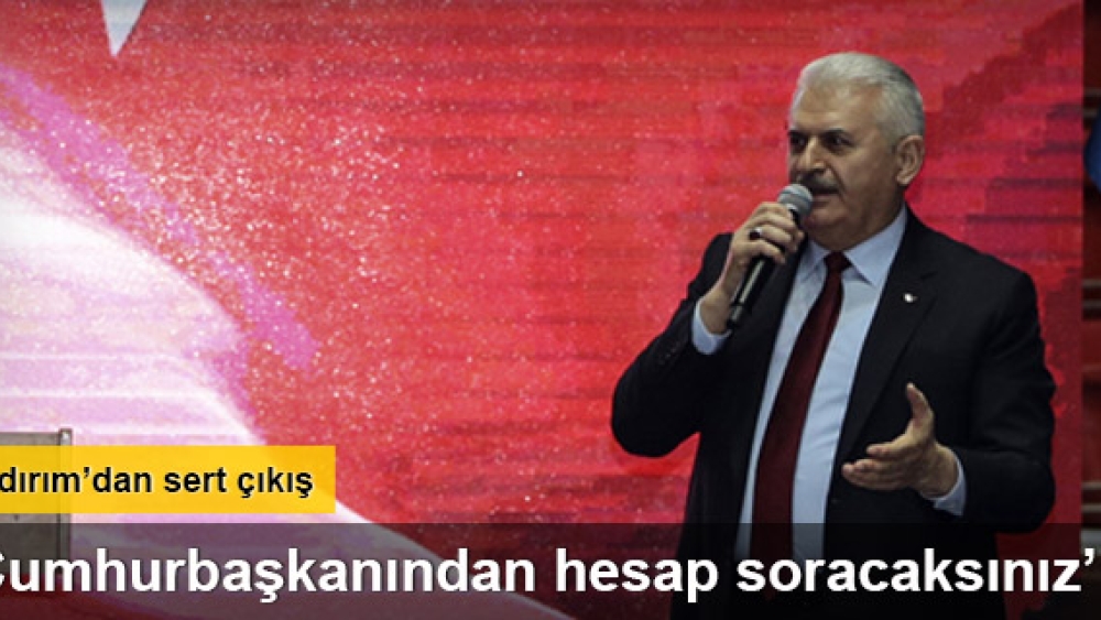 Yıldırım: Cumhurbaşkanından hesap soracaksınız